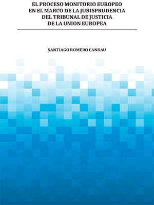cover image of El proceso monitorio europeo en el marco de la jurisprudencia del tribunal de justicia de la Unión Europea